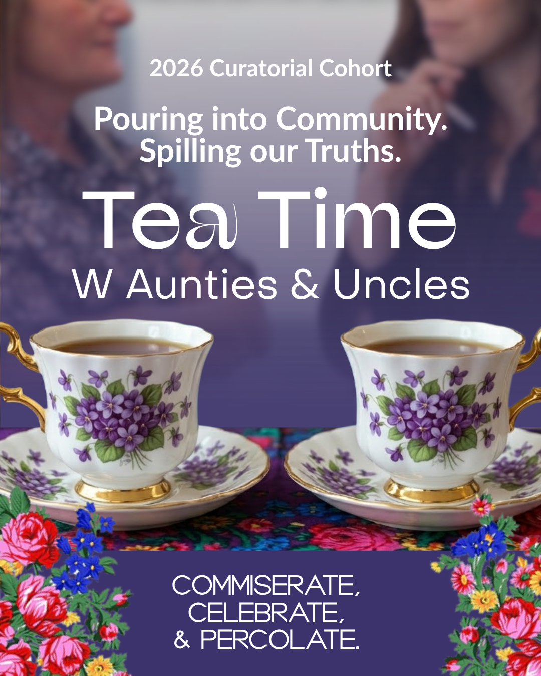 2026 Curatorial Cohort – Tea Time w Aunties I